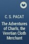 C. S. Pacat - The Adventures of Charls, the Veretian Cloth Merchant