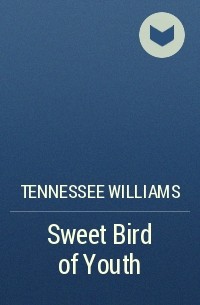 Tennessee Williams - Sweet Bird of Youth