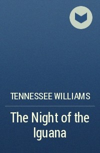 Tennessee Williams - The Night of the Iguana