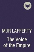 Mur Lafferty - The Voice of the Empire