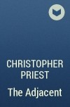 Christopher Priest - The Adjacent