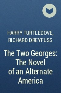  - The Two Georges: The Novel of an Alternate America