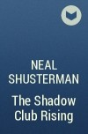Neal Shusterman - The Shadow Club Rising
