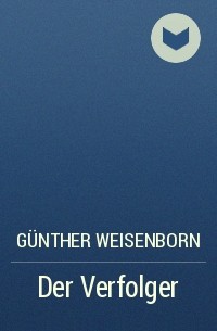 Günther Weisenborn - Der Verfolger