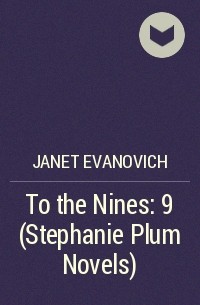 Janet Evanovich - To the Nines: 9 (Stephanie Plum Novels)