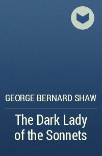 George Bernard Shaw - The Dark Lady of the Sonnets