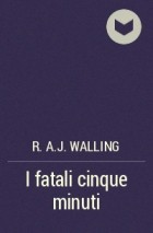 R.A.J. Walling - I fatali cinque minuti