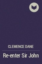 Clemence Dane - Re-enter Sir John