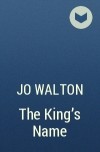 Jo Walton - The King&#039;s Name