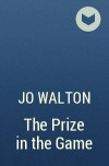 Jo Walton - The Prize in the Game