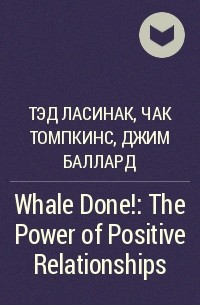 - Whale Done! : The Power of Positive Relationships