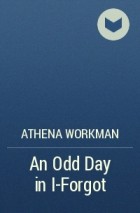 Athena Workman - An Odd Day in I-Forgot