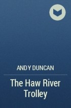 Andy Duncan - The Haw River Trolley