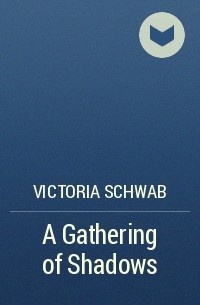 Victoria Schwab - A Gathering of Shadows