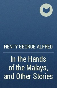 Henty George Alfred - In the Hands of the Malays, and Other Stories