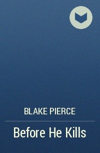 Blake Pierce - Before He Kills