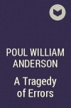 Poul William Anderson - A Tragedy of Errors