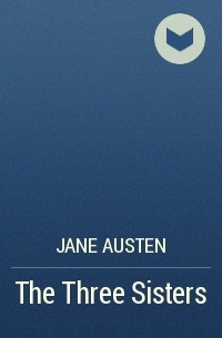 Jane Austen - The Three Sisters