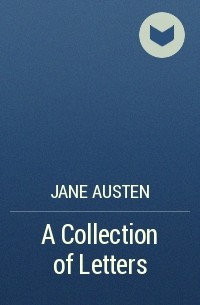 Jane Austen - A Collection of Letters