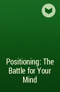  - Positioning: The Battle for Your Mind