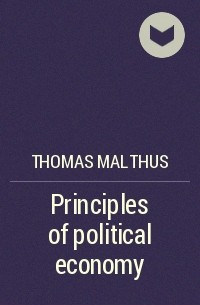 Томас Мальтус - Principles of political economy