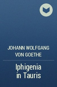 Johann Wolfgang von Goethe - Iphigenia in Tauris