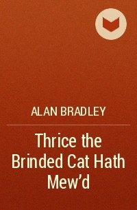 Alan Bradley - Thrice the Brinded Cat Hath Mew'd