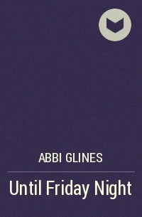 Abbi Glines - Until Friday Night