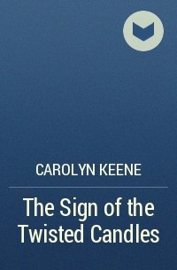 Carolyn Keene - The Sign of the Twisted Candles