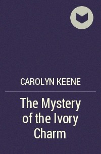 Carolyn Keene - The Mystery of the Ivory Charm