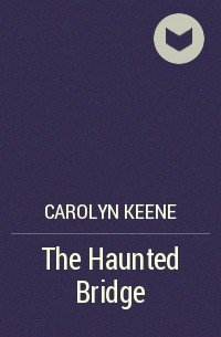 Carolyn Keene - The Haunted Bridge