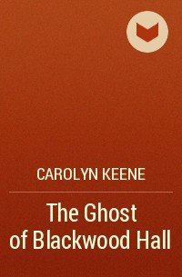 Carolyn Keene - The Ghost of Blackwood Hall