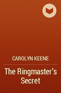 Carolyn Keene - The Ringmaster's Secret