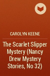 Carolyn Keene - The Scarlet Slipper Mystery (Nancy Drew Mystery Stories, No 32)
