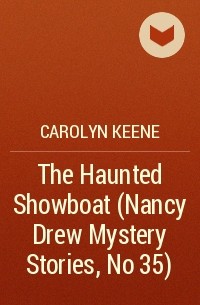 Carolyn Keene - The Haunted Showboat (Nancy Drew Mystery Stories, No 35)