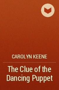 Carolyn Keene - The Clue of the Dancing Puppet