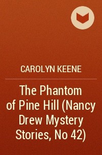 Carolyn Keene - The Phantom of Pine Hill (Nancy Drew Mystery Stories, No 42)