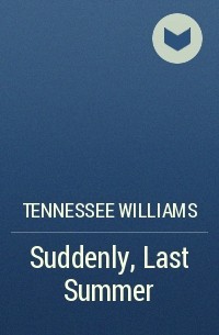 Tennessee Williams - Suddenly, Last Summer