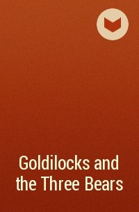 Автор не указан - Goldilocks and the Three Bears