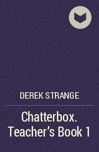 Дерек Стрейндж - Chatterbox. Teacher's Book 1