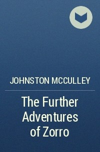 Johnston McCulley - The Further Adventures of Zorro