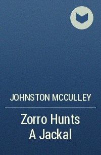 Johnston McCulley - Zorro Hunts A Jackal