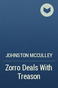 Johnston McCulley - Zorro Deals With Treason