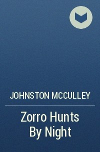 Johnston McCulley - Zorro Hunts By Night