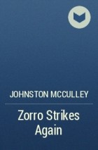 Johnston McCulley - Zorro Strikes Again