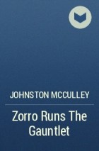 Johnston McCulley - Zorro Runs The Gauntlet