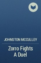 Johnston McCulley - Zorro Fights A Duel