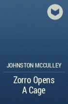 Johnston McCulley - Zorro Opens A Cage