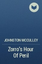 Johnston McCulley - Zorro&#039;s Hour Of Peril