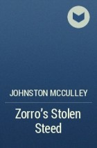 Johnston McCulley - Zorro&#039;s Stolen Steed